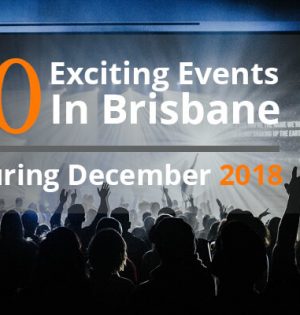 10 Exciting Events In Brisbane During December 2018