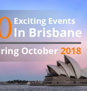 10 Exciting Events In Brisbane During October 2018