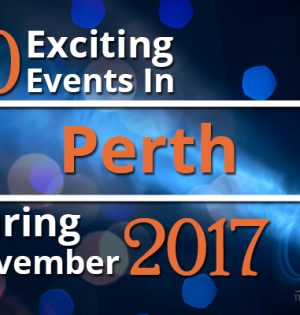10 Exciting Events In Perth During November 2017