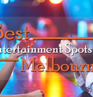 Best Entertainment Spots In Melbourne