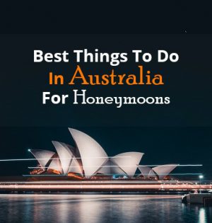 Best Things To Do In Australia For Honeymoons