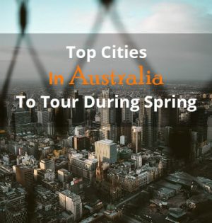 Top Cities In Australia To Tour During Spring