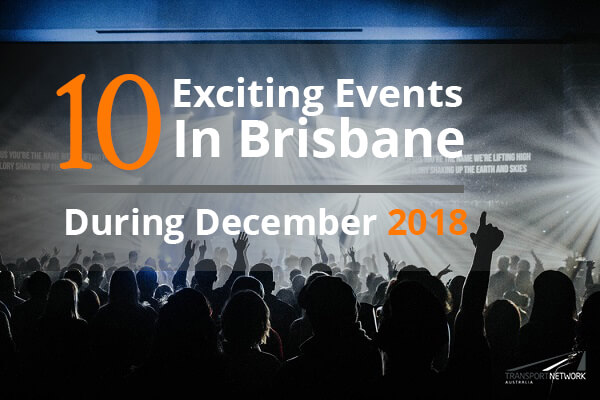 10 Exciting Events In Brisbane During December 2018 10 Exciting Events In Brisbane During December 2018