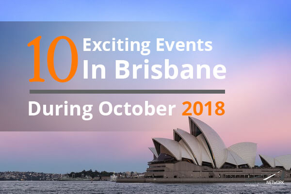 10 Exciting Events In Brisbane During October 2018