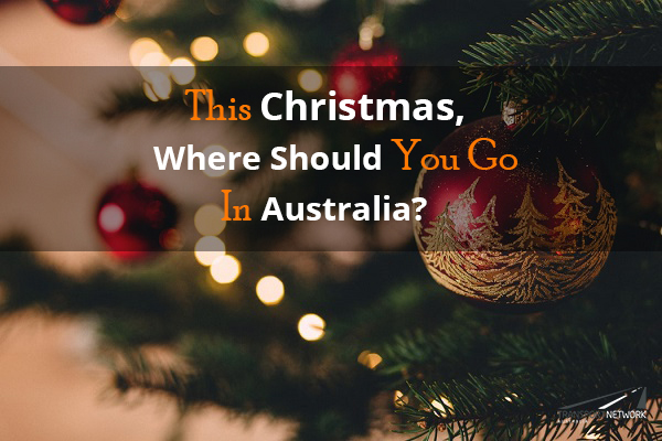 This Christmas, Where Should You Go In Australia?