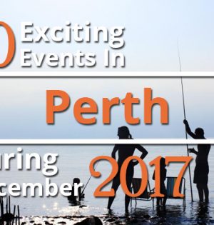 10 Exciting Events In Perth During December 2017