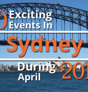 10 Exciting Events In Sydney During April 2017