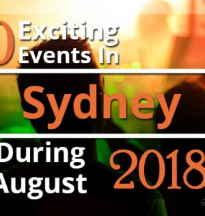 10 Exciting Events In Sydney During August 2018