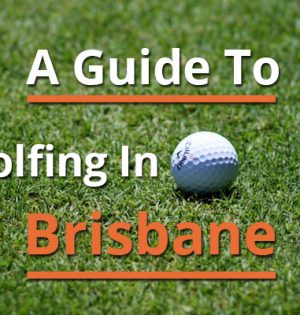 A Guide To Golfing In Brisbane