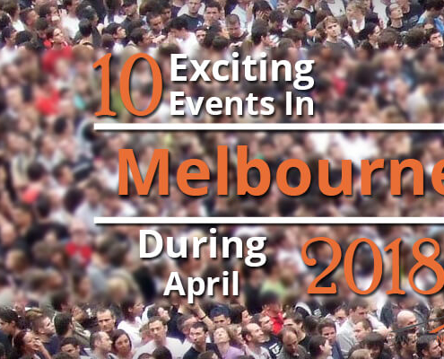 10 Exciting Events In Melbourne During April 2018