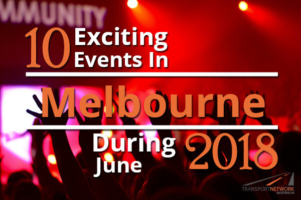 10 Exciting Events In Melbourne During June 2018