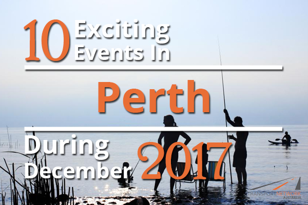 10 Exciting Events In Perth During December 2017