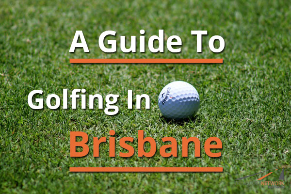 A Guide To Golfing In Brisbane