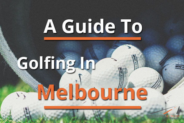 A Guide To Golfing In Melbourne